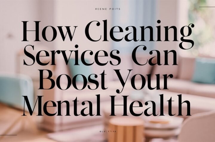 How Cleaning Services Can Boost Your Mental Health