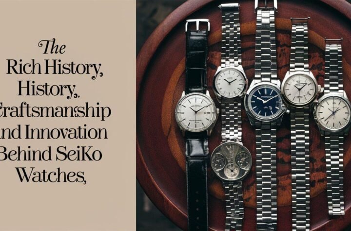 The Rich History, Craftsmanship and Innovation Behind Seiko Watches