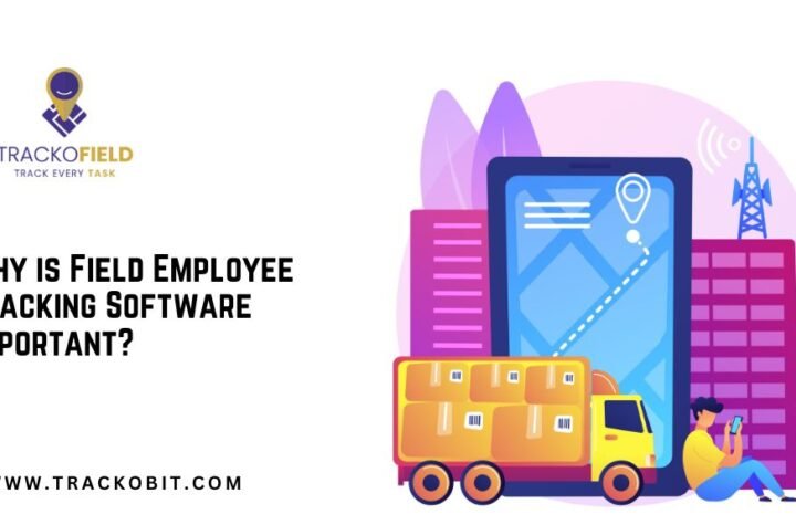 Why is Field Employee Tracking Software Important