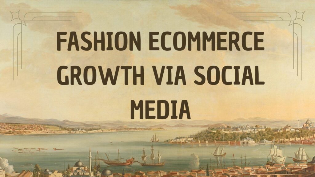 Fashion eCommerce Growth via Social Media